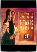 La folie Titanic 20 ans déjà ! - Documentaires