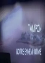 Tampon, notre ennemi intime - Documentaires