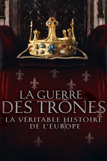 La guerre des trônes, la véritable histoire de l'Europe Saison 6 - Documentaires