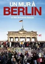 UN MUR À BERLIN - Documentaires