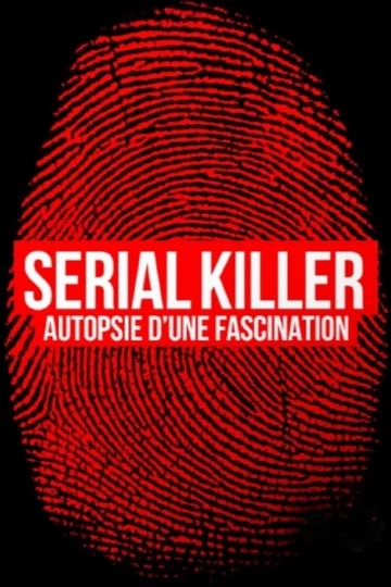 Serial killer, autopsie d'une fascination - Documentaires