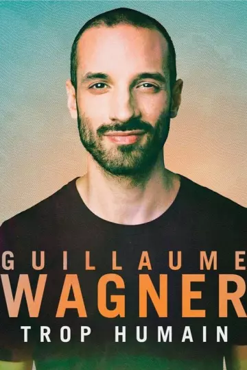 Guillaume Wagner - Trop Humain - Spectacles