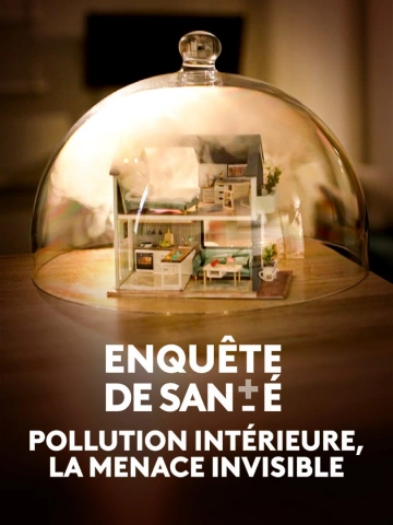 POLLUTION INTÉRIEURE, LA MENACE INVISIBLE