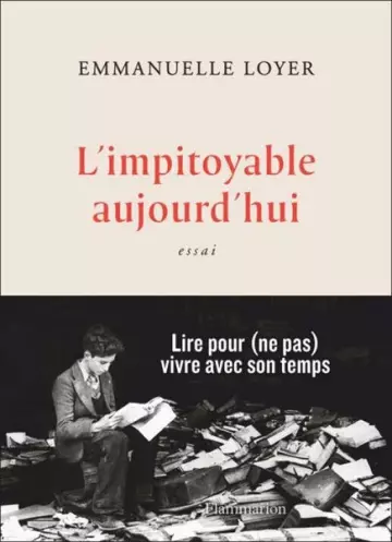 L'impitoyable aujourd'hui  Emmanuelle Loyer - Livres