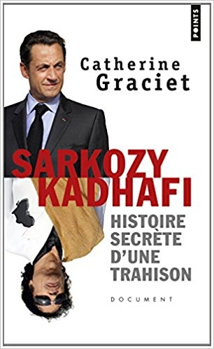 CATHERINE GRACIET - SARKOZY-KADHAFI. HISTOIRE SECRÈTE D’UNE TRAHISON