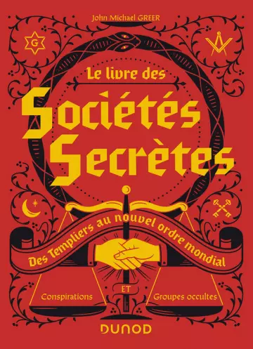 Le livre des Sociétés Secrètes - Des Templiers au nouvel ordre mondial