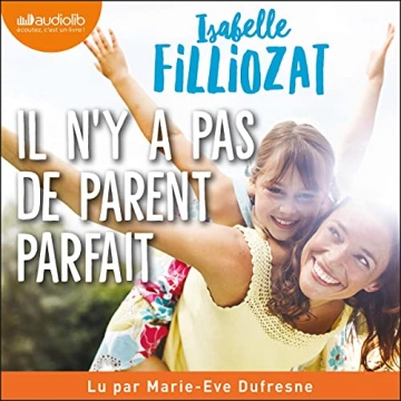 ISABELLE FILLIOZAT - IL N'Y A PAS DE PARENT PARFAIT - AudioBooks
