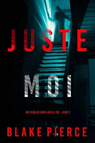 JUSTE MOI (CAMI LARK, TOME 1) - BLAKE PIERCE