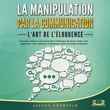La manipulation par la communication - L'art de l'éloquence Justus Kronfeld - AudioBooks