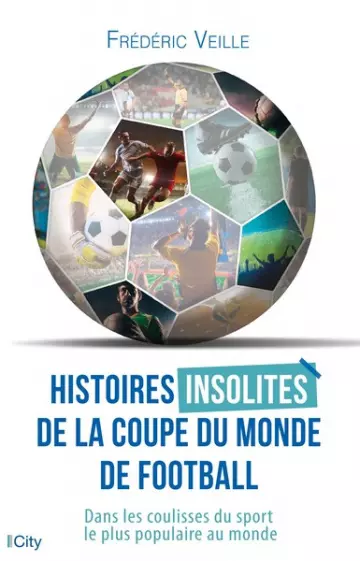 HISTOIRES INSOLITES DE LA COUPE DU MONDE DE FOOTBALL - FRÉDÉRIC VEILLE - Livres