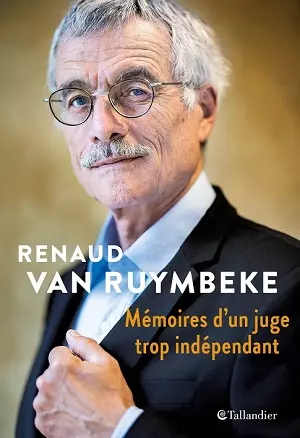 Mémoires d'un juge trop indépendant  Renaud Van Ruymbeke - Livres