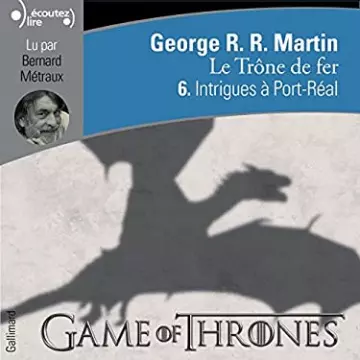 LE TRÔNE DE FER TOME 6 : INTRIGUE A PORT-REAL - GEORGE R. R. MARTIN