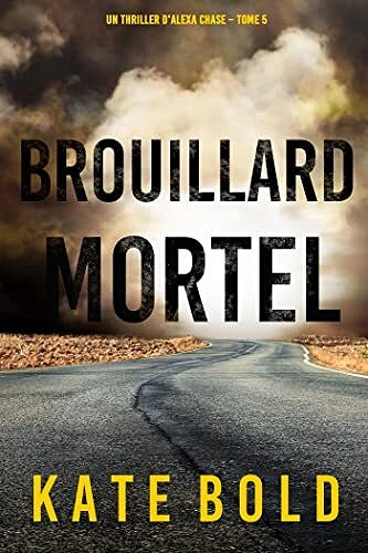 Alexa Chase, Tome 5 : Brouillard Mortel - Kate Bold