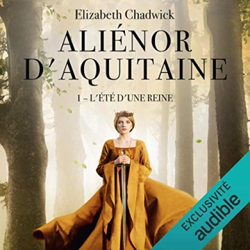 Aliénor d'Aquitaine - L'été d'une reine Elizabeth Chadwick - AudioBooks