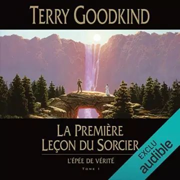 TERRY GOODKIND - LA PREMIÈRE LEÇON DU SORCIER - L'ÉPÉE DE VÉRITÉ TOME 1
