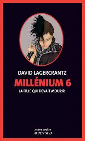 DAVID LAGERCRANTZ - MILLÉNIUM 6 - LA FILLE QUI DEVAIT MOURIR
