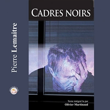 Cadres noirs Pierre Lemaitre - AudioBooks