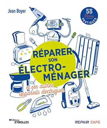 Réparer son électro-ménager et ses autres appareils électriques  53 fiches pratiques - Livres