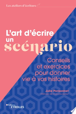 L'ART D'ÉCRIRE UN SCÉNARIO - JULIE PONSONNET - Livres
