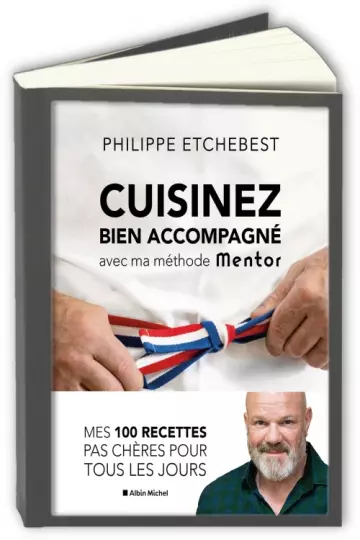 Cuisinez bien accompagné avec ma méthode Mentor Philippe Etchebest