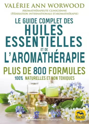 Le guide complet des huiles essentielles et de l'aromathérapie