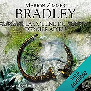 MARION ZIMMER BRADLEY - CYCLE D'AVALON T3 - LA COLLINE DU DERNIER ADIEU