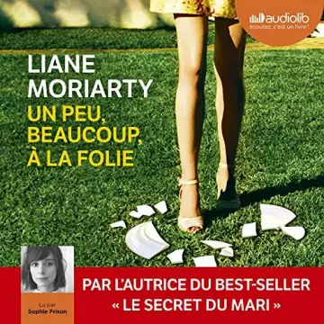 LIANE MORIARTY - UN PEU, BEAUCOUP, À LA FOLIE - AudioBooks