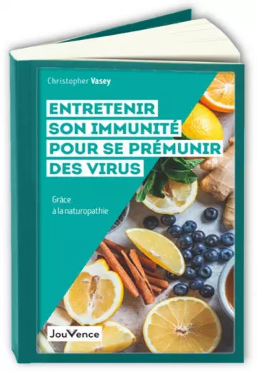 Entretenir son immunité pour se prémunir des virus  Christopher Vasey - Livres