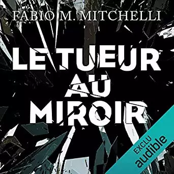 Fabio M. Mitchelli - Le tueur au miroir (Louise Beaulieu 2)