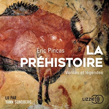 LA PRÉHISTOIRE, VÉRITÉS ET LÉGENDES - ÉRIC PINCAS - AudioBooks