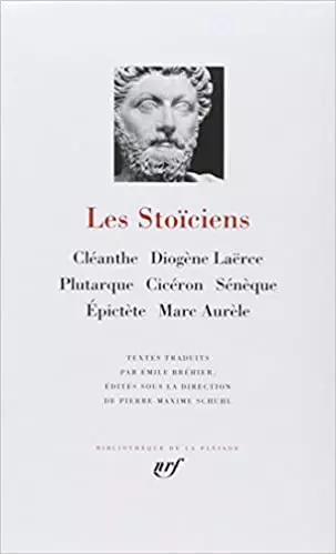 Les Stoïciens - Cléanthe, Diogène Laërce, Plutarque, Cicéron, Sénèque, Épictète, Marc-Aurèle