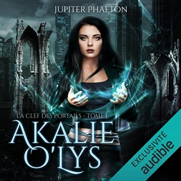 Akalie O'Lys, La clef des portails T01 - AudioBooks