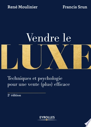 Vendre le luxe: Techniques et psychologie pour une vente (plus) efficace