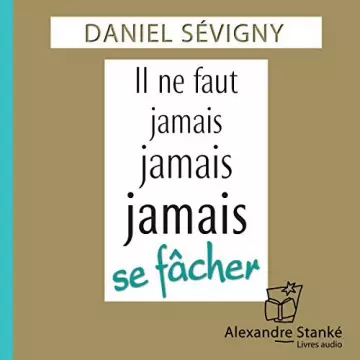 Il ne faut jamais, jamais, jamais se fâcher - Daniel Sévigny - AudioBooks