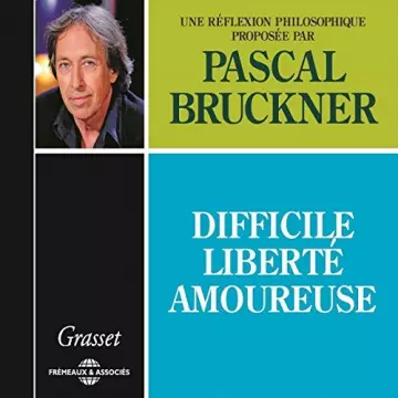 PASCAL BRUCKNER - DIFFICILE LIBERTÉ AMOUREUSE