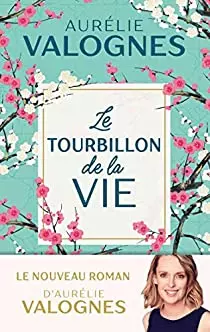 AURÉLIE VALOGNES - LE TOURBILLON DE LA VIE