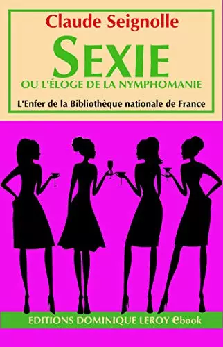 CLAUDE SEIGNOLLE - SEXIE OU L'ÉLOGE DE LA NYMPHOMANIE - Livres
