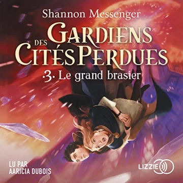 SHANNON MESSENGER GARDIENS DES CITÉS PERDUES, TOME 3 : LE GRAND BRASIER - AudioBooks