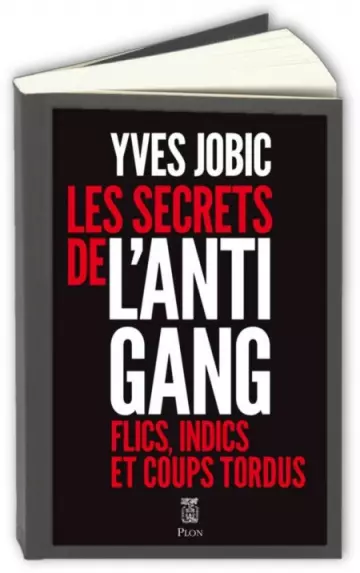 Les Secrets de l'antigang : Flics, indics et coups tordus  Yves Jobic - Livres