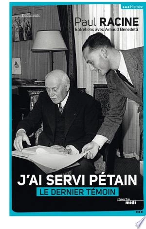 J'ai servi Pétain  Paul Racine, Arnaud Benedetti - Livres