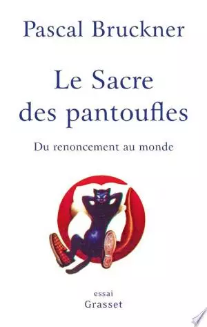 Le sacre des pantoufles Pascal Bruckner - Livres