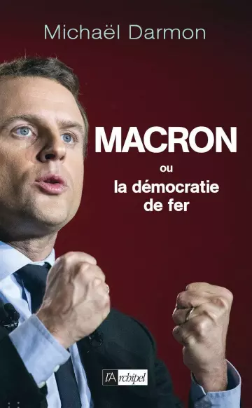 Macron ou la démocratie de fer - Darmon Michaël