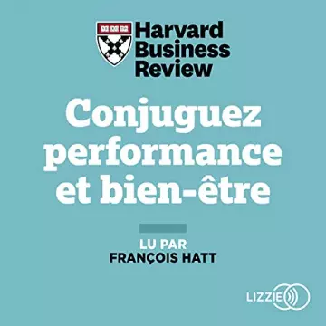 HARVARD BUSINESS REVIEW - CONJUGUEZ PERFORMANCE ET BIEN-ÊTRE - Livres