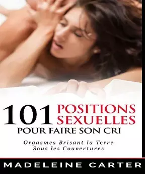 101 Positions Sexuelles Pour Faire Son Cri