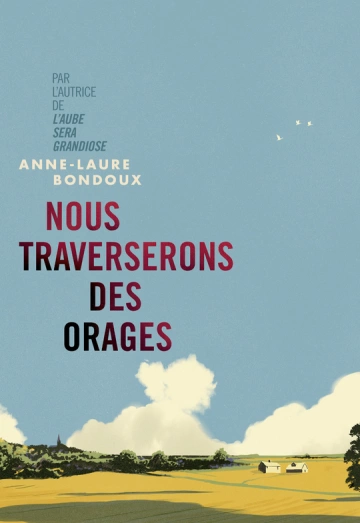 ANNE-LAURE BONDOUX - NOUS TRAVERSERONS DES ORAGES