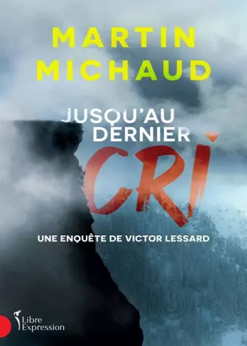 Victor Lessard  Tome 6 - Jusqu'au dernier cri  Martin Michaud
