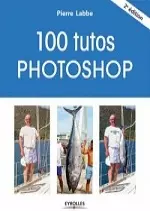 100 tutos Photoshop 2e édition - Livres