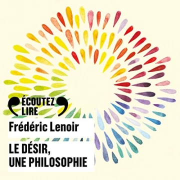 Frédéric Lenoir Le désir, une philosophie