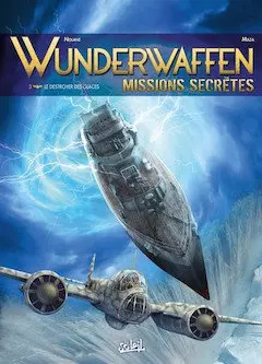 Wunderwaffen Missions secrètes - Tome 03 - Le destroyer des glaces