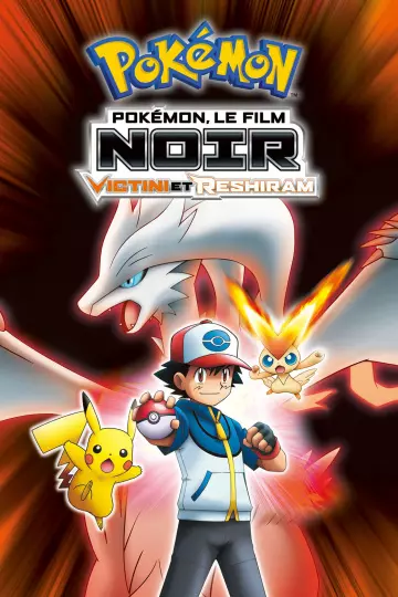 Pokémon, le film : Noir - Victini et Reshiram - FRENCH HDTV